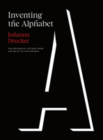 Inventing the Alphabet: The Origins of Letters from Antiquity to the Present 0226815811 Book Cover