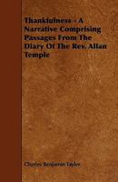 Thankfulness, a Narrative: Comprising Passages from the Diary of the REV. Allan Temple - Primary Source Edition 1359914234 Book Cover