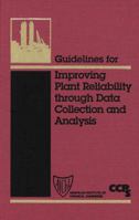 Guidelines for Improving Plant Reliability Through Data Collection and Analysis 081690751X Book Cover