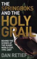 Springboks and the Holy Grail: Behind the Scenes at the Rugby World Cup, 1995-2007 1770221476 Book Cover