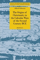 The Origins of Christianity in the Calendar Wars of the Second Century Bce 2503613063 Book Cover