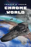 Chrome World--Book 1, Earth Fire Series 1649497008 Book Cover
