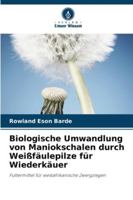 Biologische Umwandlung von Maniokschalen durch Weißfäulepilze für Wiederkäuer 6208471648 Book Cover