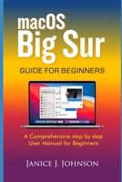 macOS Big Sur GUIDE FOR BEGINNERS: A Comprehensive step by step User Manual for Beginners B08W7DK5CL Book Cover