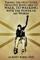 Taking The Next Steps, From Not Being AbleTo Walk, To Walking With The Power Of My Words B0CLFHMHSQ Book Cover