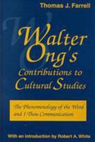 Walter Ong's Contributions to Cultural Studies: The Phenomenology of the Word and I-Thou Communication (Media Ecology) 1572732504 Book Cover