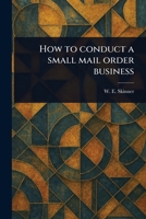 How to Conduct a Small Mail Order Business 1023484862 Book Cover