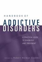 Handbook of Addictive Disorders: A Practical Guide to Diagnosis and Treatment 0471235024 Book Cover