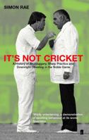 It's Not Cricket: Skullduggery, Sharp Practice and Downright Cheating in the Noble Game 0571215823 Book Cover