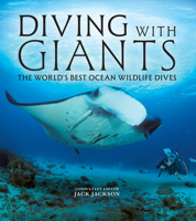 Diving with Giants: The World's Best Ocean Wildlife Dives (IMM Lifestyle Books) Scuba Diving Guide to Travel Adventures at Epic Dive Sites with Whale Sharks, Manta Rays, Great Whites, and More 1504801865 Book Cover