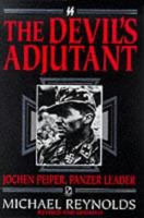 The Devil's Adjutant: Jochen Peiper, Panzer Leader 1885119151 Book Cover