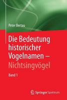 Die Bedeutung Historischer Vogelnamen - Nichtsingvogel: Band 1 3642417329 Book Cover