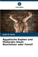 Ägyptische Kopten und Mubaraks Staat: Beschützer oder Feind? (German Edition) 6209710964 Book Cover