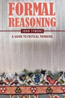 Formal Reasoning: A Guide to Critical Thinking 1524922218 Book Cover