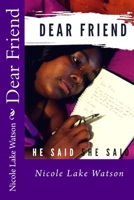 Dear Friend,: He Said, She Said 1534720057 Book Cover