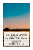 Mary at the Farm and Book of Recipes Compiled during Her Visit among the "Pennsylvania Germans" 8027388015 Book Cover