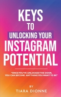Keys To Unlocking Your Instagram Potential: Once you've unlocked the door, you can become anything you want to be B09792MFZW Book Cover