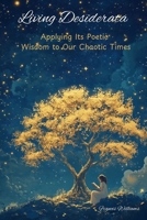 Living Desiderata: Applying Its Poetic Wisdom to Our Chaotic Times 1069341444 Book Cover