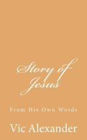 Story of Jesus: From His Own Words 1539645797 Book Cover