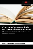 Control of green aphids on three tomato varieties: Effects of two plant extracts "Allium sativum L. and Capsicum frutescens L." 6203643947 Book Cover