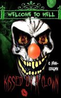 Kissed by a Clown Welcome to Hell: Welcome to Hell 146643452X Book Cover