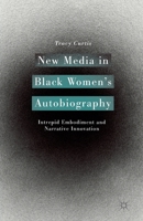 New Media in Black Women's Autobiography: Intrepid Embodiment and Narrative Innovation 1349491632 Book Cover