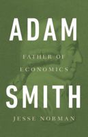 Adam Smith: Father of Economics 0465061974 Book Cover
