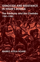 Genocide and Resistance in Hitler's Bosnia: The Partisans and the Chetniks, 1941-1943 (British Academy Postdoctoral Fellowship Monographs) 0197263801 Book Cover