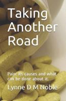 Taking Another Road: Pain: Its causes and what can be done about it. 1790650011 Book Cover