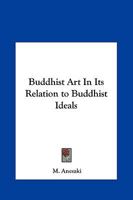Buddhist Art In Its Relation to Buddhist Ideals 1162620188 Book Cover