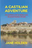 A Castilian Adventure: In Search of a New Life in Northern Spain 1790899362 Book Cover