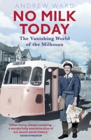 No Milk Today: The Vanishing World of the Milkman 1472136896 Book Cover