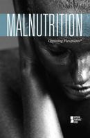 Malnutrition (Opposing Viewpoints) 0737743832 Book Cover