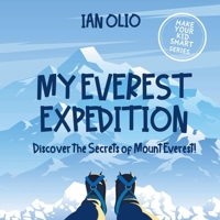 My Everest Expedition. Discover the Secrets of Mount Everest! MAKE YOUR KID SMART SERIES.: Book For Kids Ages 3-6 B084DGDWRV Book Cover