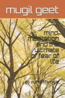 mind, meditation and the ultimate of fear of life: go out of life cycle B08BW5Y5BW Book Cover