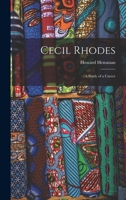 Cecil Rhodes: A Study of a Career 1017370214 Book Cover