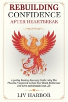 Rebuilding Confidence After Heartbreak: A 30-Day Breakup Recovery Guide Using The Phoenix Framework to Heal Your Heart, Rediscover Self-Love, and Reclaim Your Life B0F22WGRGT Book Cover