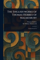 The English Works of Thomas Hobbes of Malmesbury 1023579243 Book Cover