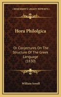 Hora Philolgica: Or Conjectures On The Structure Of The Greek Language 1104867907 Book Cover