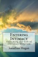 Entering Intimacy: Unlocking the Gift of Christian Devotion 1544200374 Book Cover