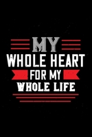 My whole heart for my whole life: Funny Hilarious Valentine's Day lined journal / notebook Gift, Heart alternative to Greeting Card, Valentine ... Boyfriend, Him, Wife, Girlfriend, Her B083XVGVV3 Book Cover