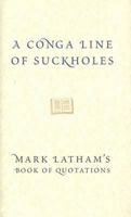 A Conga Line of Suckholes: Mark Latham's Book of Quotations 0522853056 Book Cover