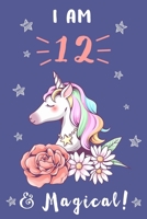 Unicorn Journal I am 12 & Magical: A Happy Birthday 12 Years Old Unicorn Journal Notebook for Kids.: Birthday Unicorn Journal for Girls / 12 Year Old Birthday Gift for Girls! B0841Z1YL2 Book Cover