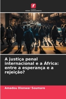 A justiça penal internacional e a África: entre a esperança e a rejeição? 6206067335 Book Cover
