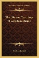 The Life and Teachings of Giordano Bruno 1162587709 Book Cover