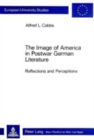 Image of America in Postwar German Literature: Reflections and Perceptions (European University Studies, No 1, Vol 546) 326105039X Book Cover