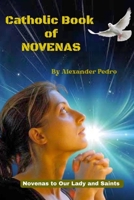 Catholic Book of Novenas: Novena to our Lady and Saints B0C2RRNWS1 Book Cover