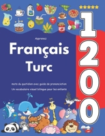 Apprenez Français Turc : 1 200 mots du quotidien avec guide de prononciation: Un vocabulaire visuel bilingue pour les enfants (French Edition) B0F7SCMCLX Book Cover