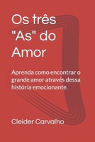 Os três "As" do Amor: Aprenda como encontrar o grande amor através dessa história emocionante. null Book Cover