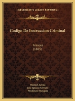 Codigo De Instruccion Criminal: Frances (1865) 1147200491 Book Cover